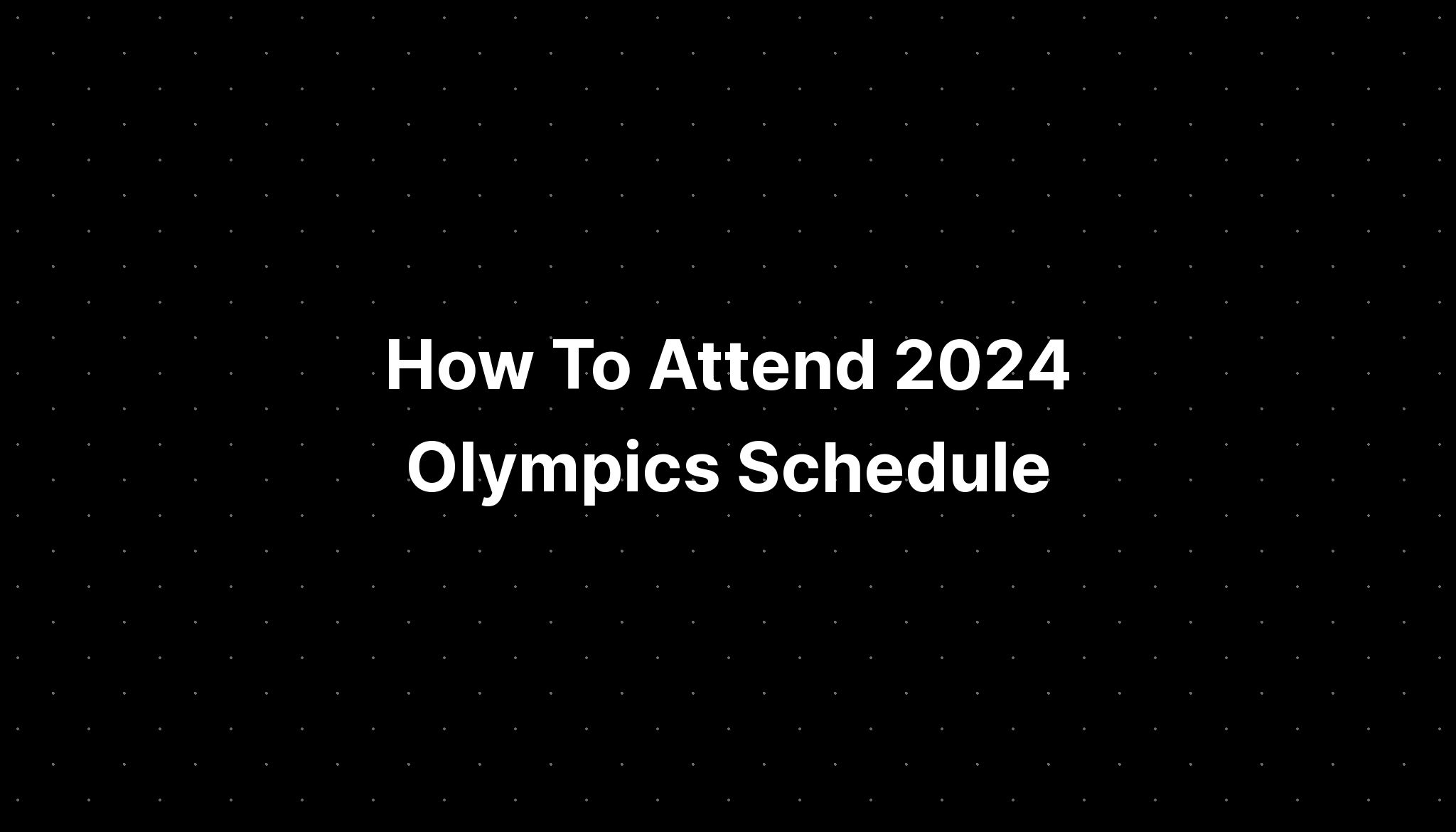 How To Attend 2024 Olympics Schedule PELAJARAN